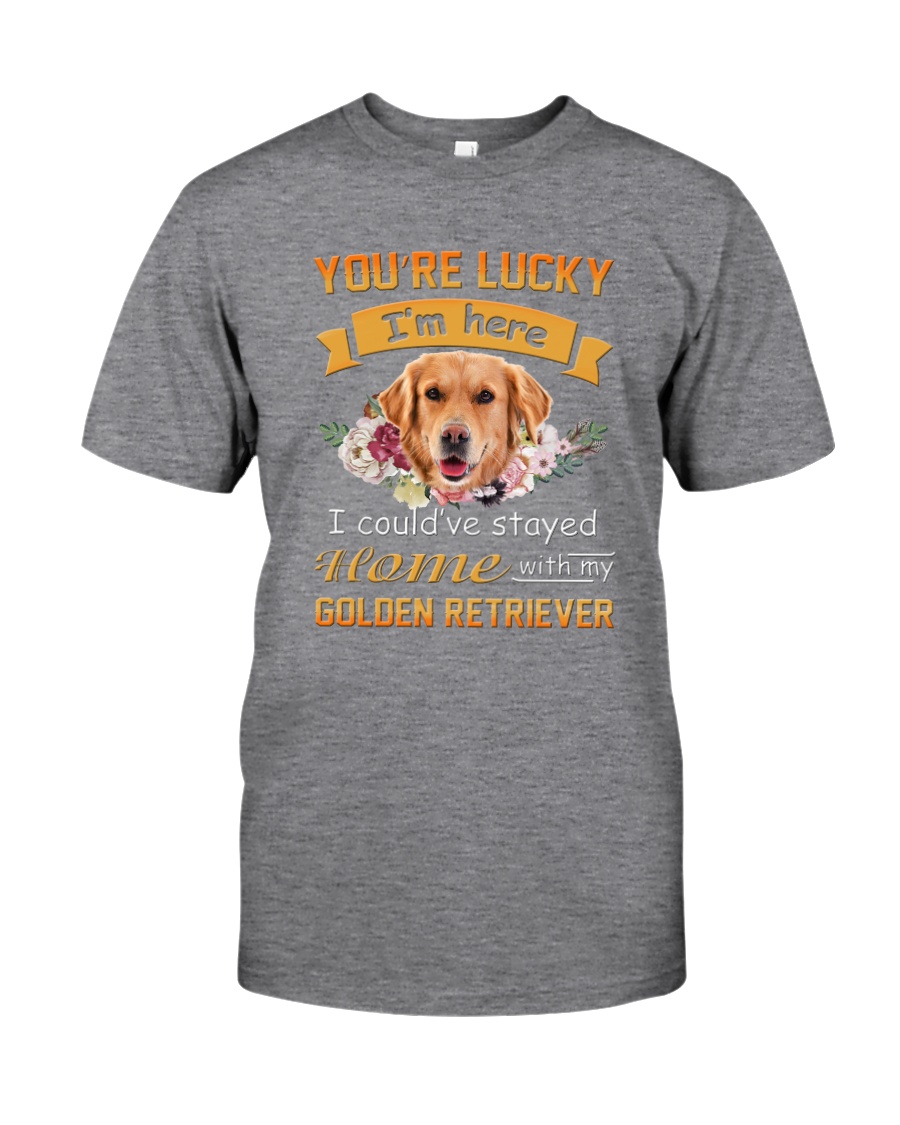 You Are Lucky Golden Retriever Classic T-Shirt