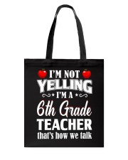 I'm Not Yelling I'm A 6th Grade Teacher Tote Bag tile
