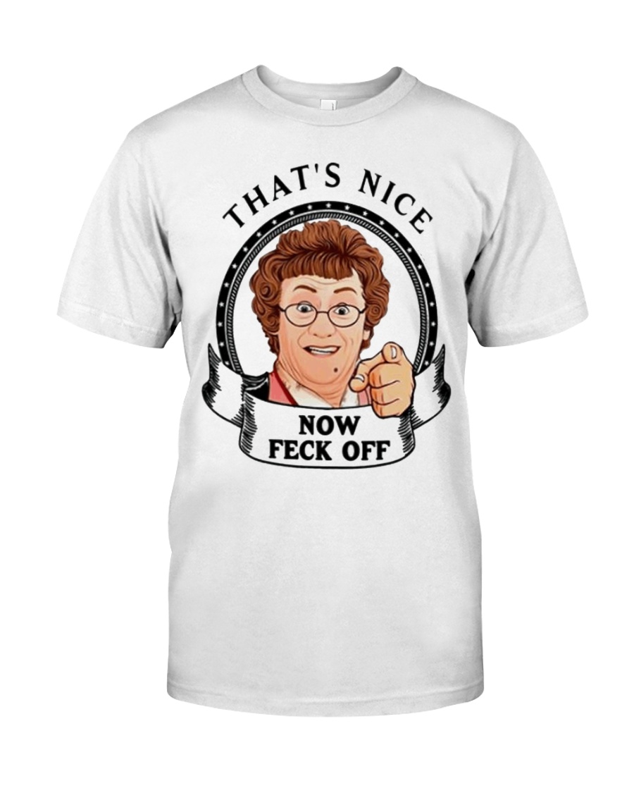 thats nice now feck-off Classic T-Shirt