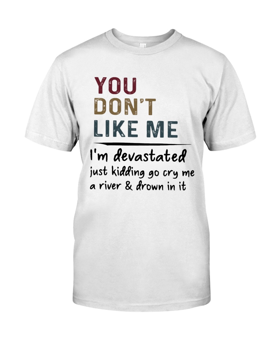 You don't like me I'm devastated Classic T-Shirt