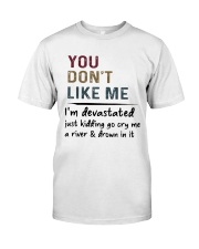 You don't like me I'm devastated Classic T-Shirt front