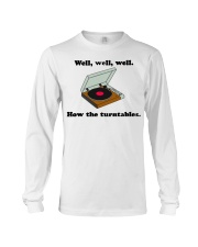 well well well how the turntables Long Sleeve Tee thumbnail