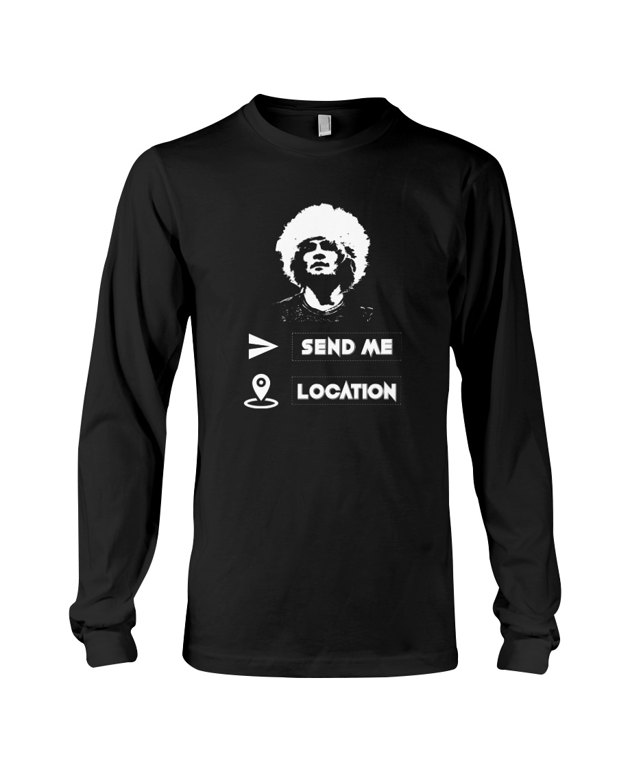 SEND ME LOCATION- HOODIES TSHIRTS PHONE CASE MUGS Long Sleeve Tee