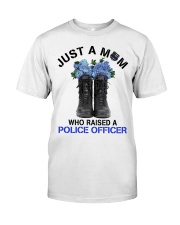 Just A Mom Who Raised A Police Classic T-Shirt front