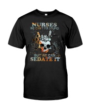 Nurse We Can't Fix Stupid Classic T-Shirt front