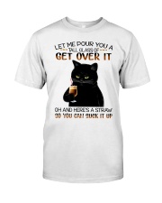 Let Me Pour You A Tall Glass Of Get Over Classic T-Shirt front