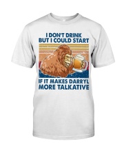 i don't drink darryl more talkative Classic T-Shirt front