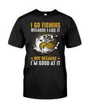 I Go Fishing Because I'm Good At It Classic T-Shirt front
