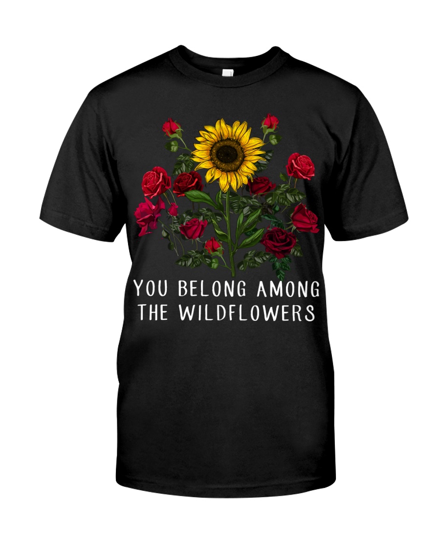You Belong Among The Wildflowers Classic T-Shirt
