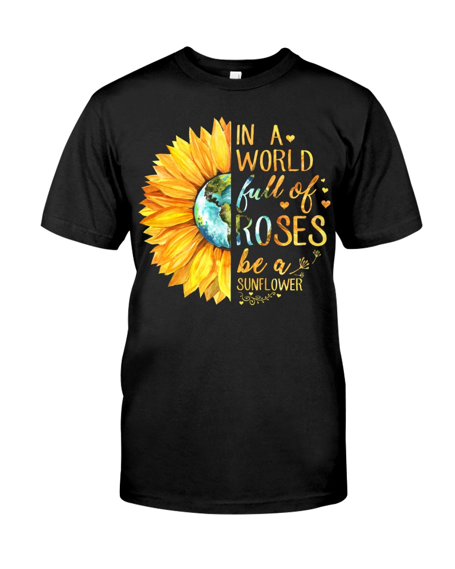 In A World Full Of Roses Be A Sunflower Classic T-Shirt