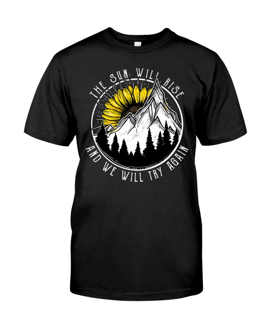 The Sun Will Rise And We Will Try Again Classic T-Shirt