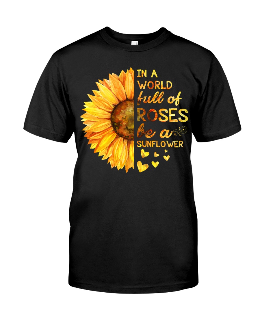 In A World Full Of Roses Be A Sunflower Classic T-Shirt