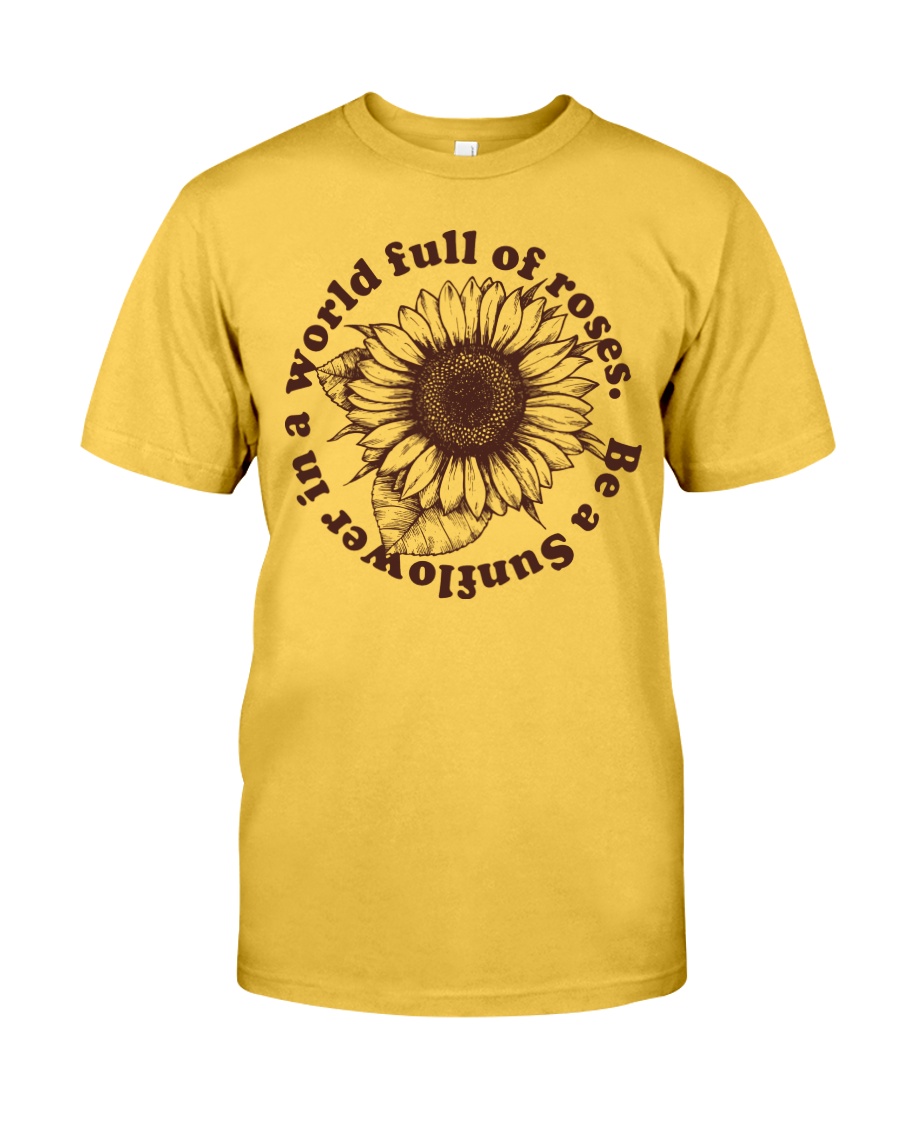 Be A Sunflower In A World Full Of Roses Classic T-Shirt