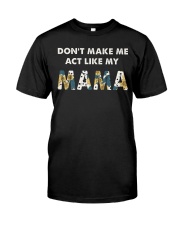 Don't Make Me Act Like My Mama Classic T-Shirt front