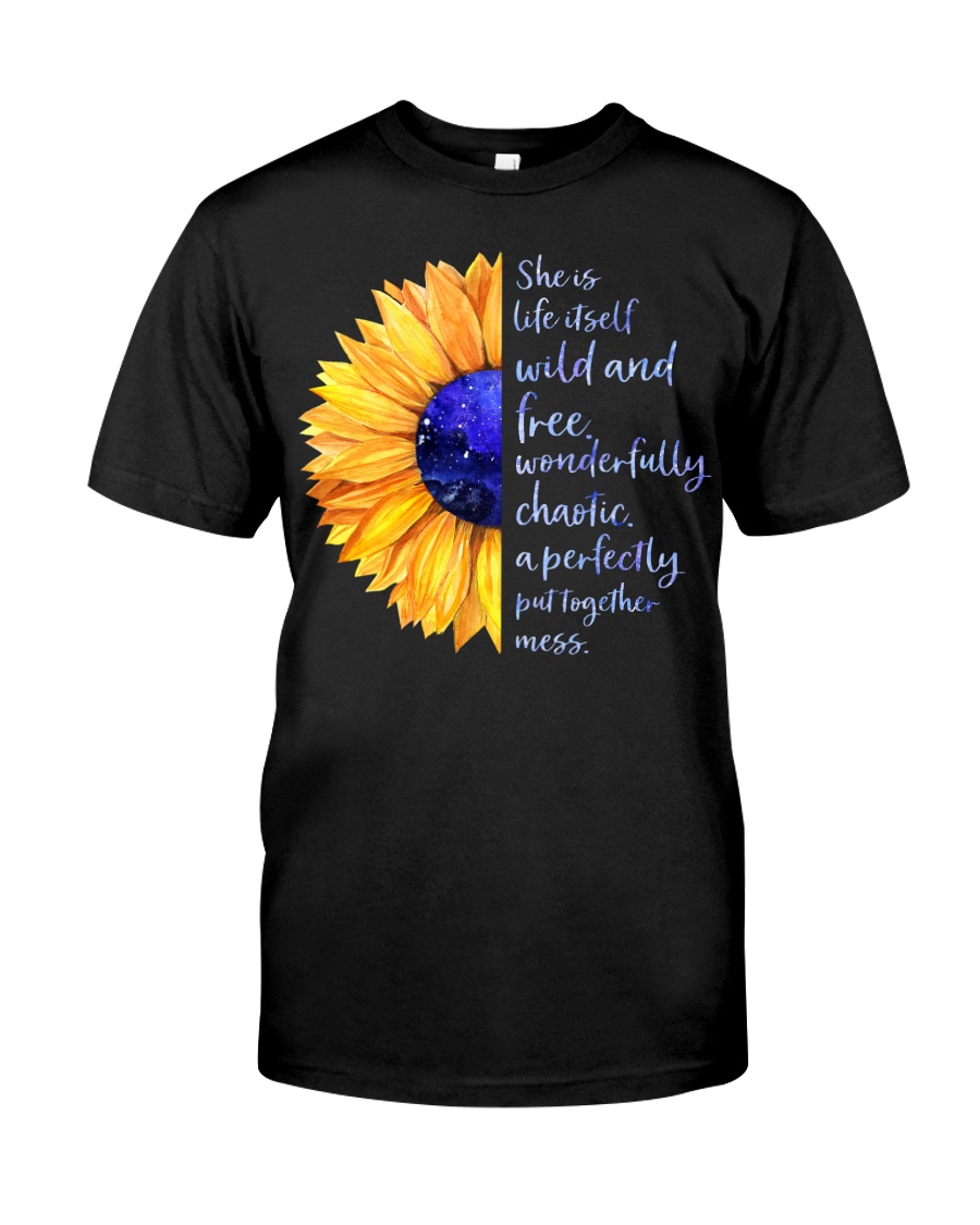 She Is Life Itself Wild And Wonderfully Chaotic Classic T-Shirt