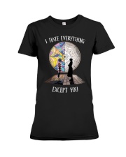 I Hate Everything - Except You Premium Fit Ladies Tee tile