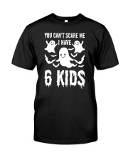You can not Scare Me I Have 6 kids Halloween Costu Classic T-Shirt front