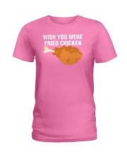 Wish You Were Fried Chicken Funny Meat Lover Ladies T-Shirt thumbnail