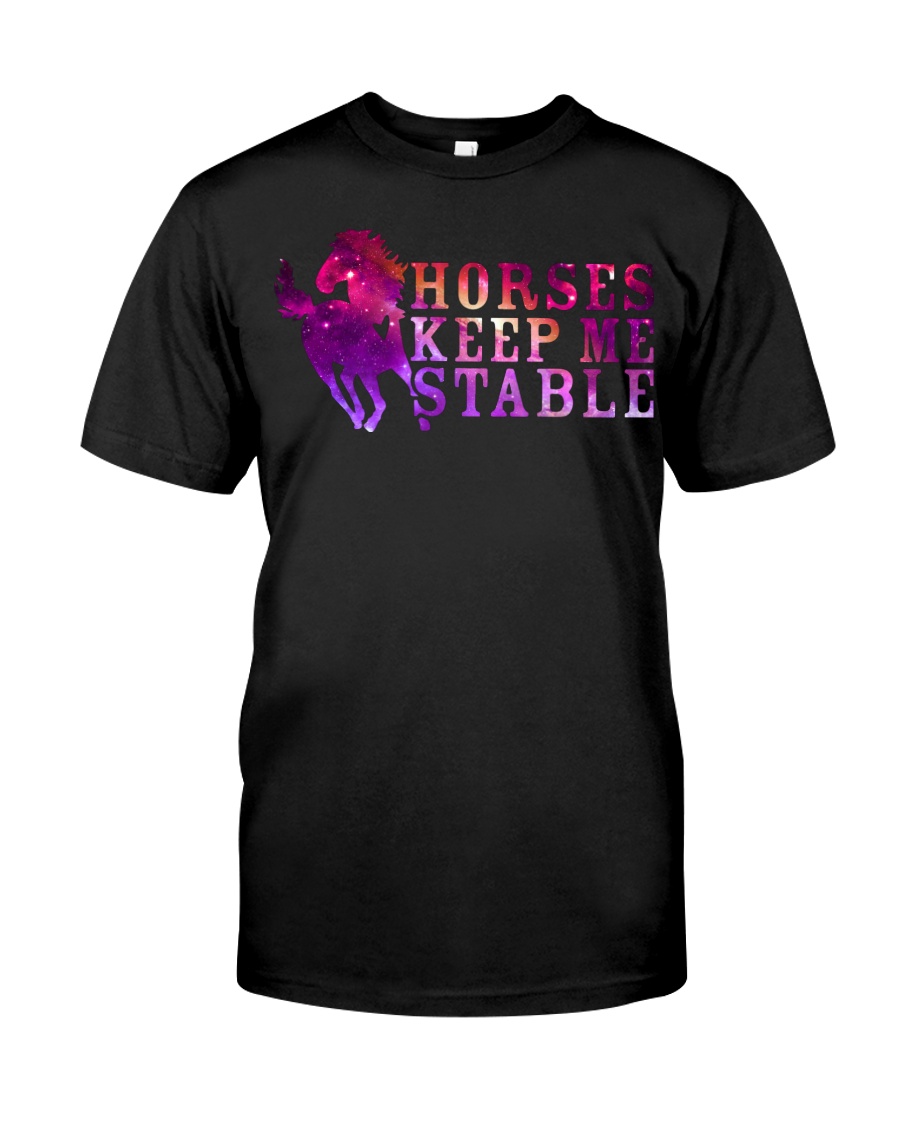 Horses Keep Me Stable Classic T-Shirt