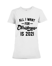 All I WANT - FOR Christmas IS 2021 Premium Fit Ladies Tee thumbnail