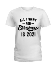 All I WANT - FOR Christmas IS 2021 Ladies T-Shirt thumbnail
