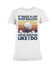 Golf It Takes A Lot Of Balls To Golf Like I Do Premium Fit Ladies Tee tile