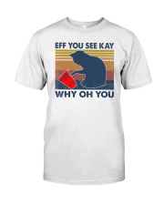 Cat Eff You See Kay Why Oh You Classic T-Shirt front