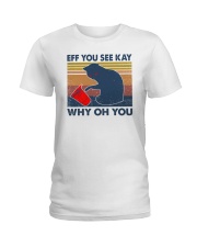 Cat Eff You See Kay Why Oh You Ladies T-Shirt tile