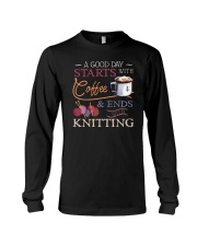 A Good Day Starts With Coffee Ends With Knitting Long Sleeve Tee tile