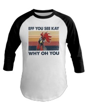 Chicken Eff You See Kay Why Oh You Baseball Tee tile