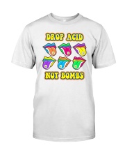 Drop acid not bombs Classic T-Shirt front