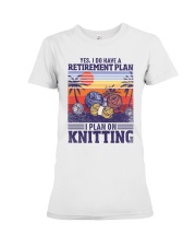 Knitting I Do Have A Retirement Plan Premium Fit Ladies Tee tile