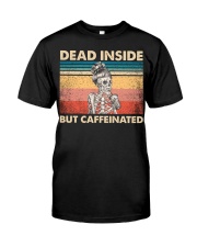 Dead inside but caffeinated Classic T-Shirt front