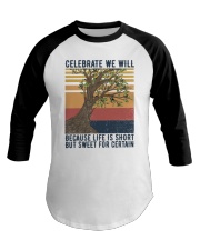 Celebrate We Will Because Life Is Short But Sweet Baseball Tee tile