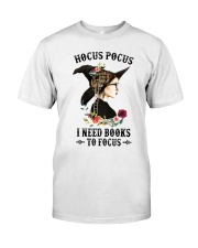Hocus pocus I need books to focus Classic T-Shirt front