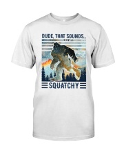 Dude That Sounds Squatchy Classic T-Shirt front