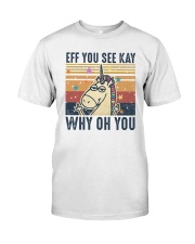 Unicorn Eff You See Kay Why Oh You Classic T-Shirt front