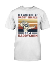 In A World Full Of Daddy Sharks Be A Daddycorn Classic T-Shirt front