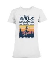 Some Girls Go Running And Drink Too Much It's Me Premium Fit Ladies Tee tile