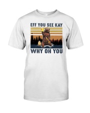 Bear Eff You See Kay Why Oh You Classic T-Shirt front