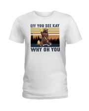 Bear Eff You See Kay Why Oh You Ladies T-Shirt tile