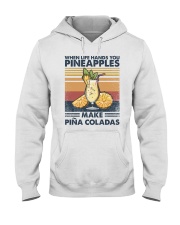 When life hands you pineapples make pina coladas Hooded Sweatshirt front