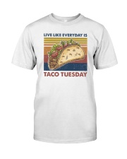 Live like everyday is Taco Tuesday Classic T-Shirt front