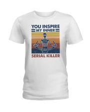 You inspire my inner serial killer Ladies T-Shirt tile