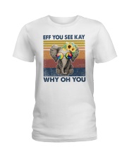 Elephant Eff You See Kay Why Oh You Ladies T-Shirt tile
