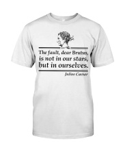 is not in our stars but in ourselves Classic T-Shirt front