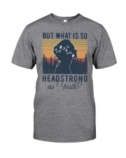 But What Is So Headstrong as Youth Classic T-Shirt front