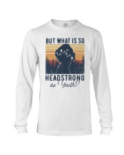 But What Is So Headstrong as Youth Long Sleeve Tee tile