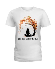 Let that sht go Ladies T-Shirt tile