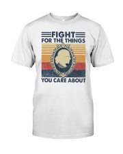 Fight for the Things You Care About Classic T-Shirt front